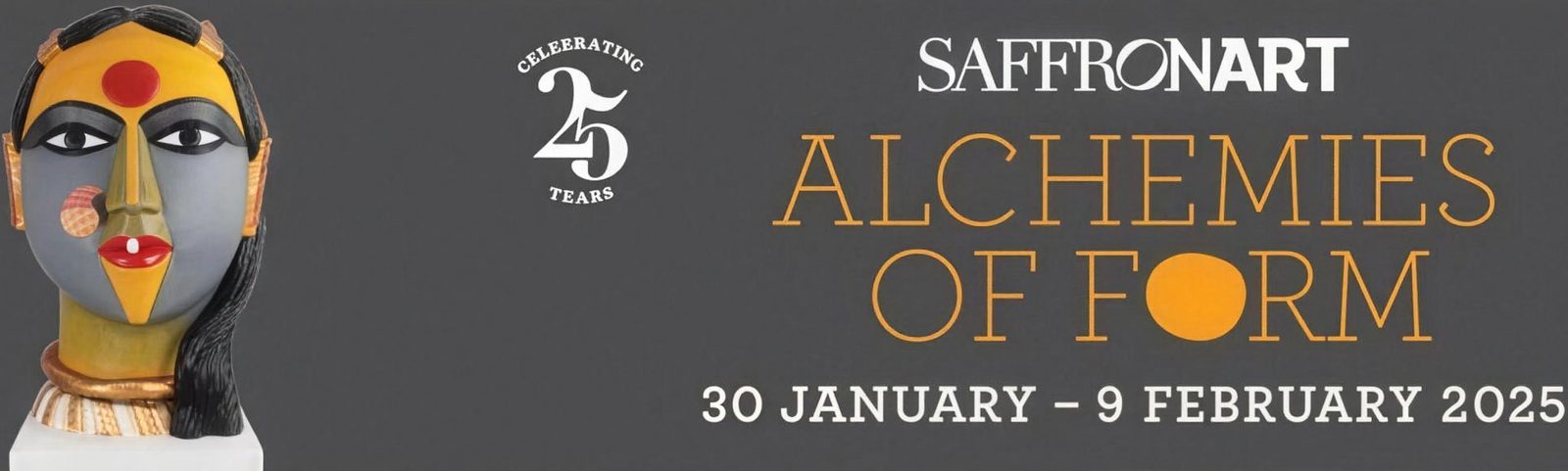 Alchemies of Form exhibition banner: a painted Thota Vaikuntam head beside the Saffronart 25 years mark and the dates 30 January – 9 February 2025